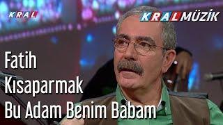 Bu Adam Benim Babam - Fatih Kısaparmak