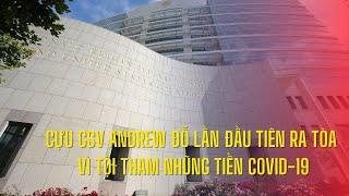 Cựu GSV Andrew Đỗ lần đầu tiên ra tòa vì tội tham nhũng tiền COVID-19