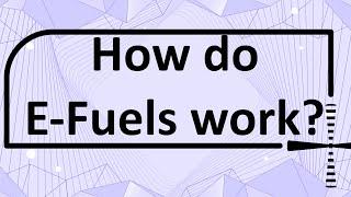 How do E-Fuels work?