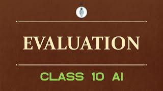 Class 10 AI | Unit 8 | Evaluation