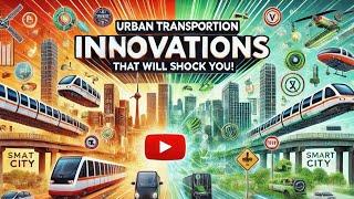 Urban Transportation Innovations That Will SHOCK You