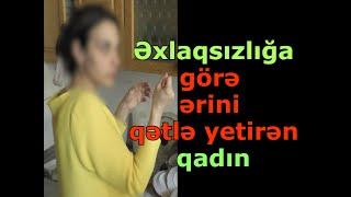 KRİMİNAL(2024)- Cinayət işi №220116151- Ərini qətlə yetirib, cəzadan azad edilən qadın/ANONS