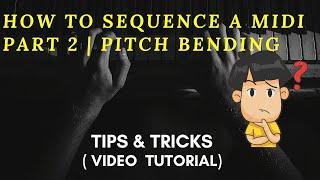 MIDI: HOW TO SEQUENCE A MIDI  PART 2 | PITCH BENDING, & MODULATION | Video Tutorial (2020)