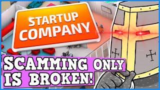 Startup Company IS A PERFECTLY BALANCED GAME WITH NO EXPLOITS - Scamming = Infinite Money Glitch