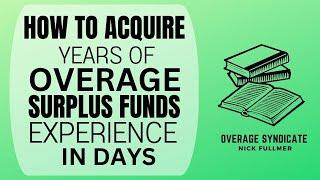 How To Acquire Years of Overage & Surplus Funds Experience in Days