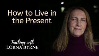 Lorna Byrne: Sharing Some Exercises to Help You Live in the Present.