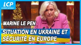 Marine Le Pen : situation en Ukraine et sécurité en Europe - débat à l'Assemblée nationale