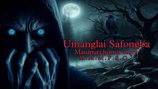 Umanglai Safongba || Manipuri horror story || Makhal Mathel Manipur Full Story Collection