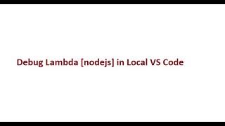 Debug Lambda [nodejs] in Local VS Code : NEED AWS SAM CLI + Docker