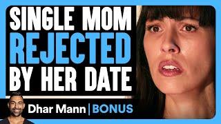 SINGLE MOM REJECTED By Her DATE | Dhar Mann Bonus!