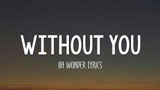 Oh Wonder - Without You (Lyrics)