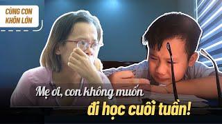 CON GHÉT HỌC CUỐI TUẦN, CON MUỐN NGHỈ NGƠI | Cùng con khôn lớn số 1