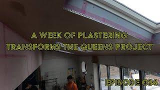 A FULL WEEK OF PLASTERING TRANSFORMS THE QUEENS PROJECT AS WE APPROACH DEADLINES