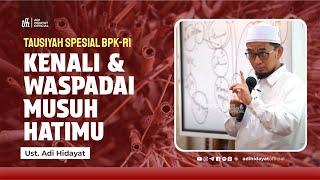 Tausiyyah Spesial BPK: Kenali & Waspadai Musuh Hatimu - Ustadz Adi Hidayat