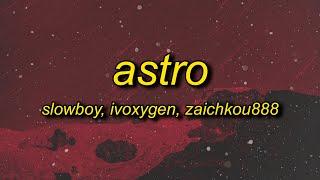 Slowboy, IVOXYGEN & Zaichkou888 - ASTRO (Lyrics)