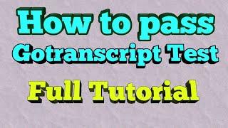 How to pass gotranscript.com test part 1