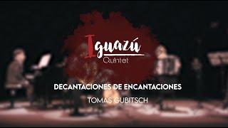 Iguazú Quintet - Decantaciones de Encantaciones (Tomás Gubitsch)