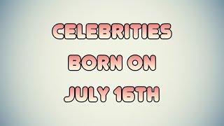 Celebrities born on July 16th