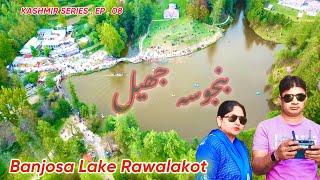 KASHMIR SERIES. EP . 08 || BANJOSA LAKE AZADKASHMIR || Rawalakot Poonch District