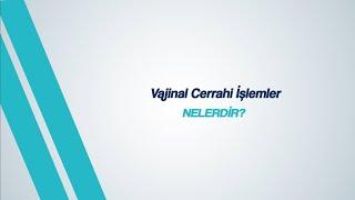 Vajinal Cerrahi İşlemler Nelerdir?