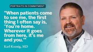 Meet Karl Koenig, MD | Portraits in Commitment