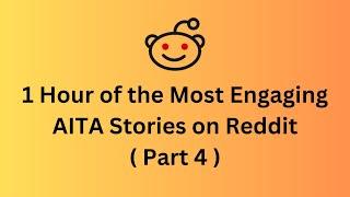 1 Hour of the Most Engaging AITA Stories on Reddit (part 4)