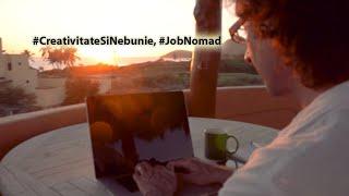 #CreativitateSiNebunie, #JobNomad