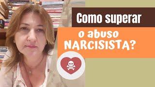 Como superar o abuso narcisista?