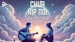 Chưa Kịp Nói Lời Yêu Anh (ST: DC Tâm) - Huyền Anh