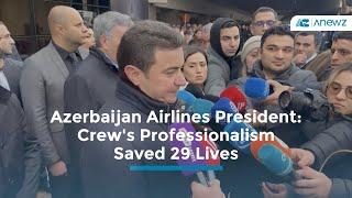 Azerbaijan Airlines President: Crew's Professionalism Saved 29 Lives