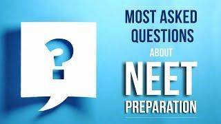 Most Asked Questions about NEET Preparation