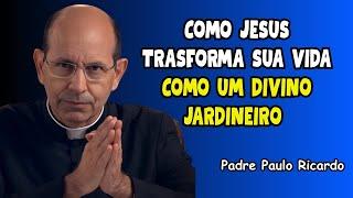 Father Paulo Ricardo | The Gardener of the Soul: A Message That Will Speak to You