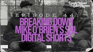 Breaking Down Mike O'Brien's SNL Digital Shorts | The Lonely Island & Seth Meyers Podcast Episode 44