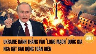 Toàn cảnh Thế giới: Ukraine đánh thẳng vào ‘long mạch’ quốc gia, Nga bật báo động toàn diện