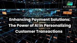 Enhancing Payment Solutions: The Power of AI in Personalizing Customer Transactions