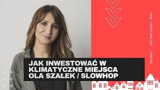 #048 - Jak inwestować w klimatyczne miejsca - Ola Szałek / Slowhop