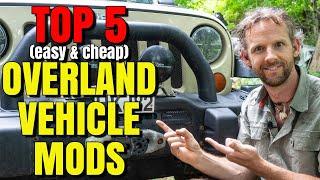 TOP 5 EASY & CHEAP Overland Vehicle mods everyone FORGETS!