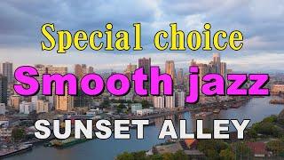 Special choice Smooth jazz   SUNSET ALLEY   作業用BGM