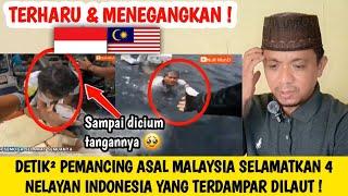 TERHARU ! DETIK-DETIK PEMANCING ASAL MALAYSIA SELAMATKAN 4 NELAYAN INDONESIA TERDAMPAR DILAUT !