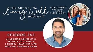 E242: Unlocking Longevity: Secrets to Living a Longer, Healthier Life with Dr. Darshan Shah