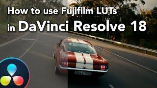 Learn How to Transform Your Videos with Fujifilm LUTs - A DaVinci Resolve 18 Guide