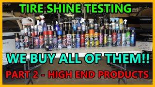 ULTIMATE Tire Shine Test - We buy and test ALL OF THEM (Part 2 of 2: High end) Lots of surprises!