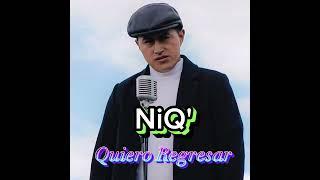 NiQ' Quiero Regresar (Audio Quality) 2023