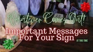 ALL SIGNS: Whatever Comes Out! Important Messages For You!