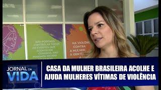 Casa da Mulher Brasileira acolhe e ajuda mulheres vítimas de violência - Jornal da Vida - 10/12/2019