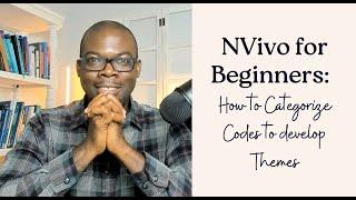 NVivo for Beginners:  How to Categorize Codes to develop Themes