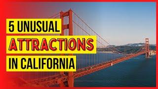 Top 5 unusual tourist attractions in California