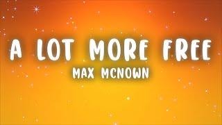 Max McNown - A Lot More Free (Lyrics)