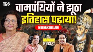 Indian History TRUTH & LIES वामपंथियों का भंडाफोड़ | Ft. Meenakshi Jain|The Raunac Podcast|Rj Raunak