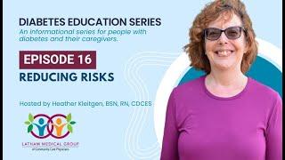 Diabetes Education Series - Episode 16: Reducing Risks